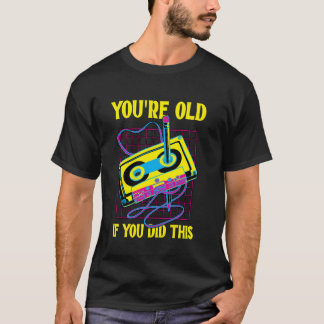 You're Old If You Did This Retro Vintage Cassette T-Shirt