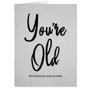 You're Old Quote Funny Black Typography Birthday Card