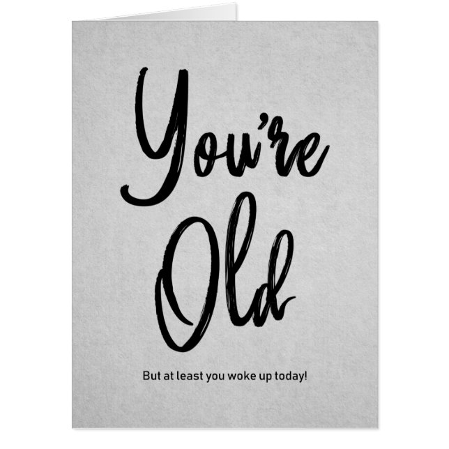 You're Old Quote Funny Black Typography Birthday Card (Front)