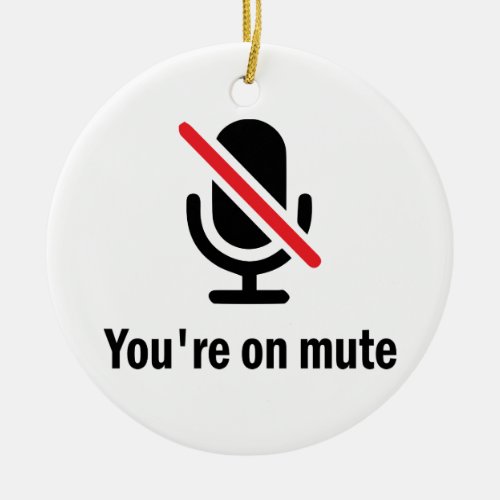 Youre on mute ceramic ornament