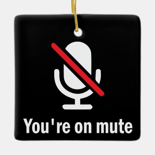 Youre on mute ceramic ornament