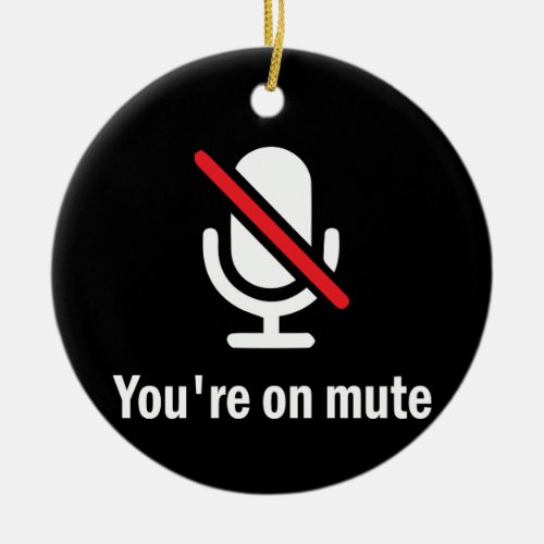 Youre on mute ceramic ornament