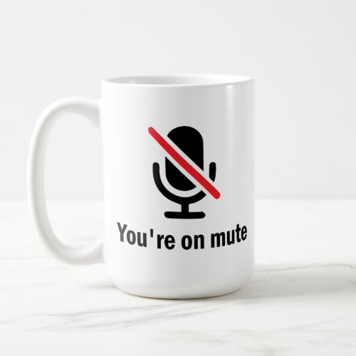 Youre on mute coffee mug