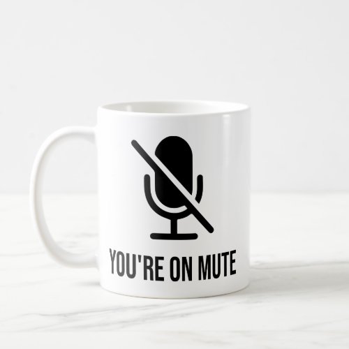 Youre on mute coffee mug