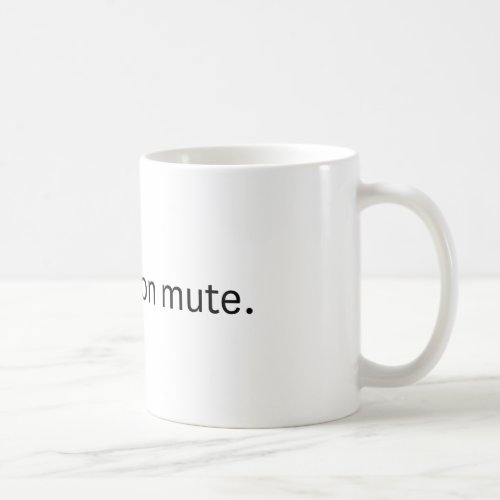 Youre on mute Coffee mug Coffee Mug