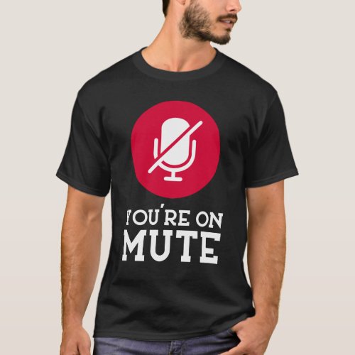 Youre On Mute Funny Microphone T_Shirt