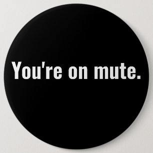 You're on mute. funny sayings White typography. Button