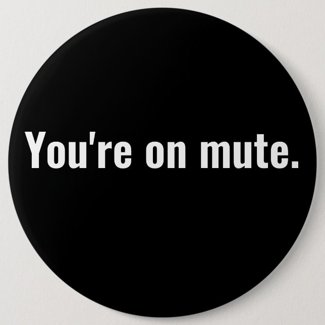 You're on mute. funny sayings White typography. Button (Front)