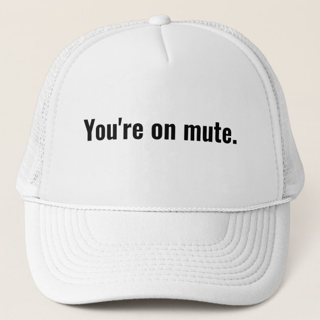 You're on mute. funny sayings White typography. Trucker Hat (Front)
