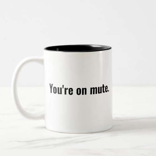 Youre on mute funny sayings White typography Two_Tone Coffee Mug