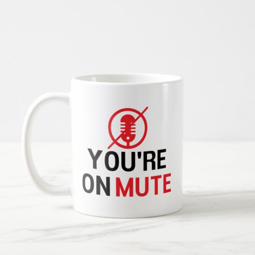youre on mute Funny Work From Home Coffee Mug