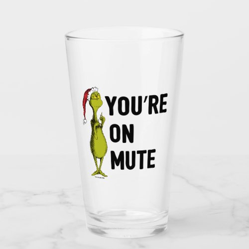 Youre on Mute  Grinch Funny Glass