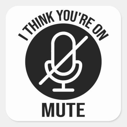 Youre on mute I think youre on mute Square Sticker