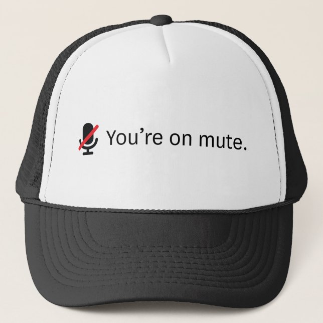 You're on mute. trucker hat (Front)