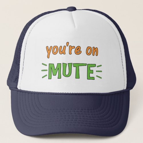 Youre on Mute      Trucker Hat