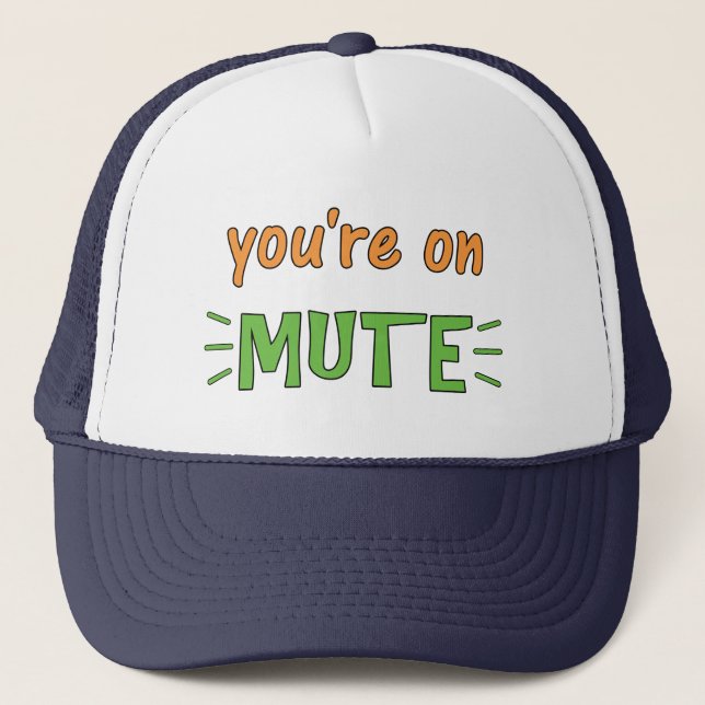 You're on Mute      Trucker Hat (Front)