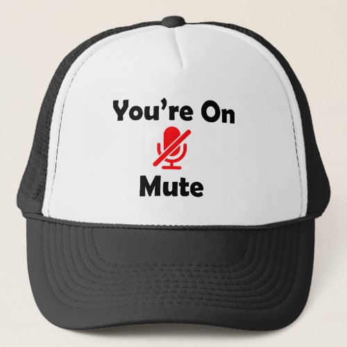 Youre On Mute Trucker Hat