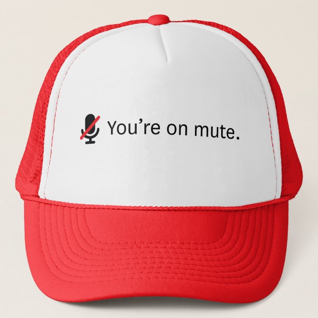 You're on mute. Trucker hat. Trucker Hat (Front)