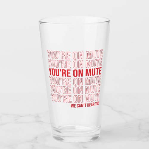 Youre on Mute We Cant Hear You Youre On Mute Glass