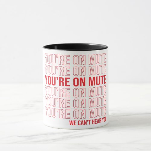 Youre on Mute We Cant Hear You Youre On Mute Mug