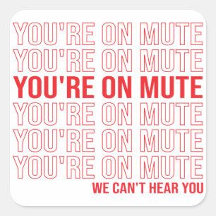 You're on Mute We Can't Hear You, You're On Mute Square Sticker