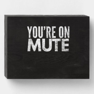 you're on mute wooden box sign