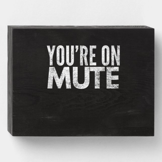 you're on mute wooden box sign (Front Horizontal)