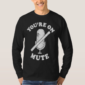You're On Mute  Work From Home For Men Women T-Shirt