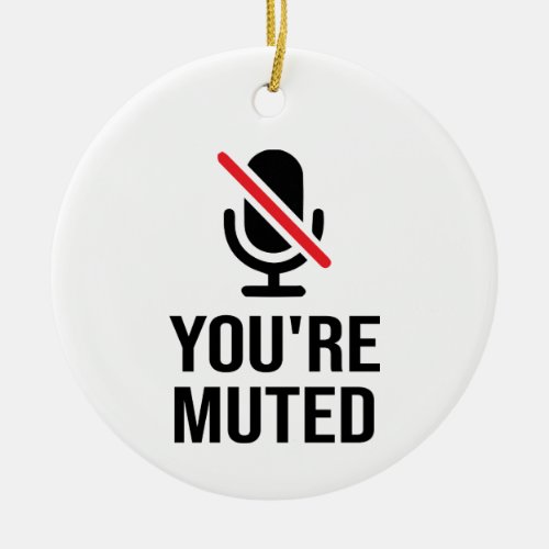 youre on mute Youre Muted Ceramic Ornament