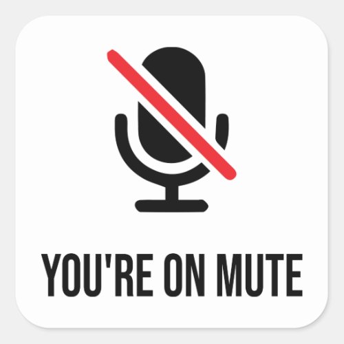 youre on mute Youre on mute Funny Square Sticker