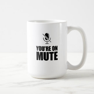 You're on Mute – Zoom Call Humor Coffee Mug