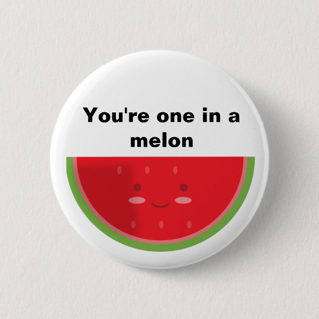 You're one in a melon button (Front)