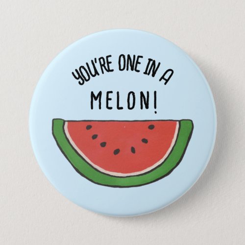 Youre one in a melon button