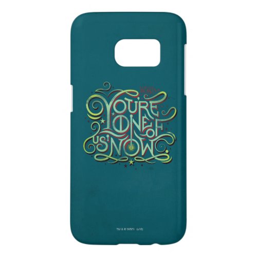 Youre One Of Us Now Green Graphic Samsung Galaxy S7 Case