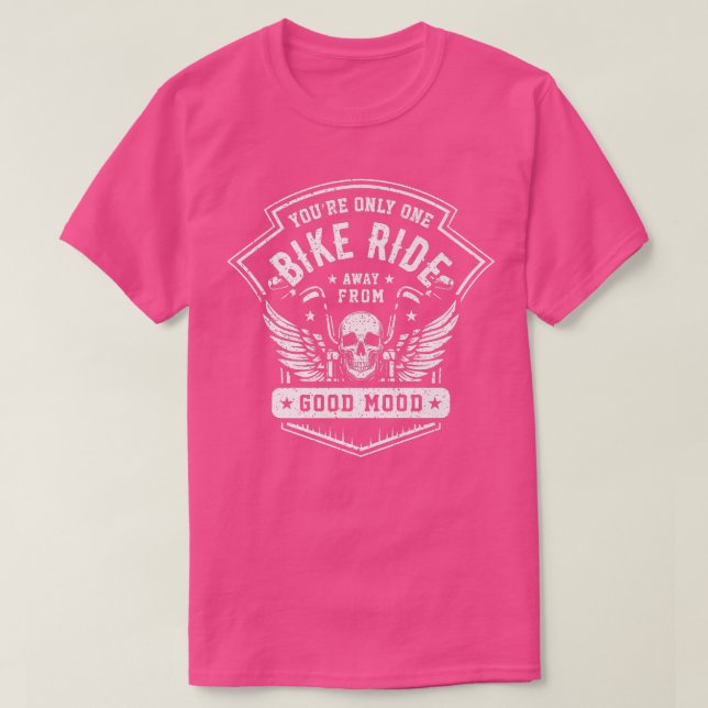 You're Only One Bike Ride Away From A Good Mood   T-Shirt (Design Front)