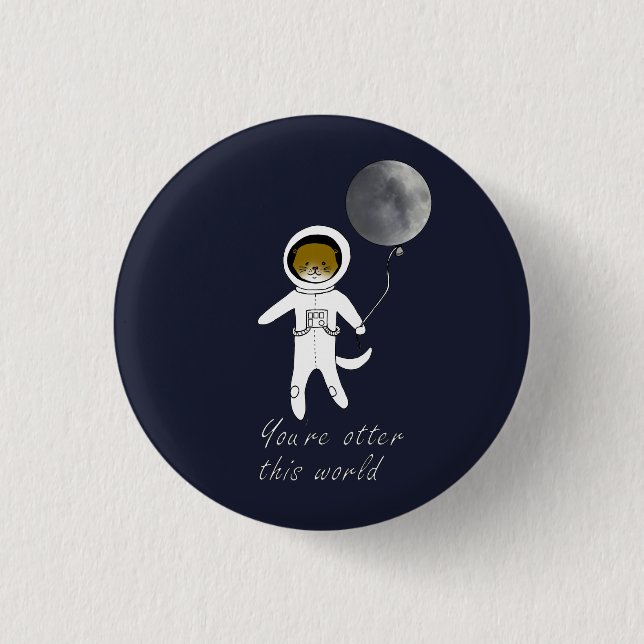 "You're Otter This World" Cute Space Otter Badge Button (Front)