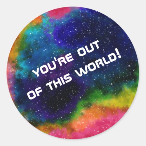 Youre Out Of This World Colorful Galaxy Classic Round Sticker