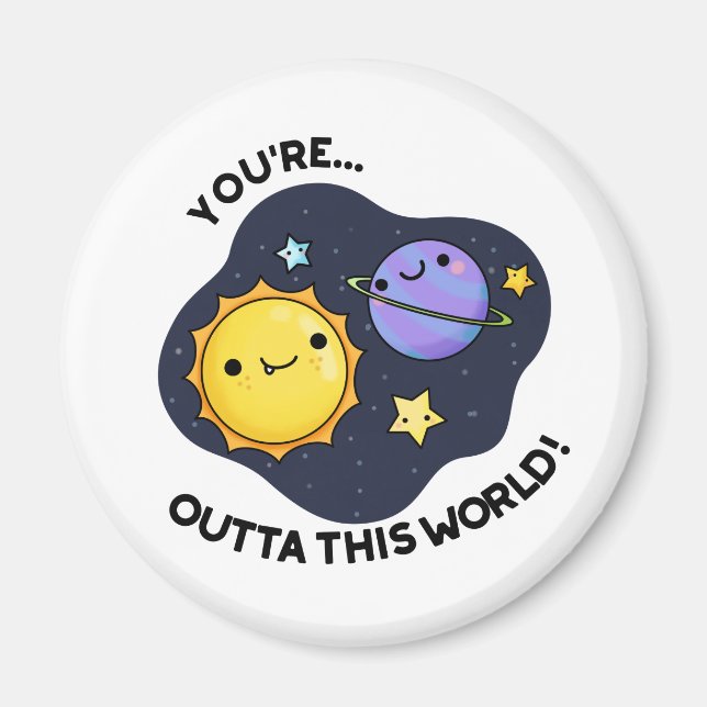 You're Out Of This World Funny Astronomy Pun Magnet (Front)
