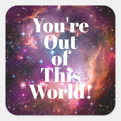 Youre Out of This World Galaxy Outer Space Square Sticker