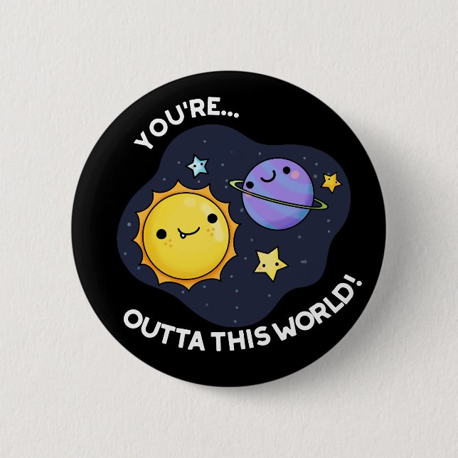 You're Outta This World Astronomy Pun Dark BG Button (Front)