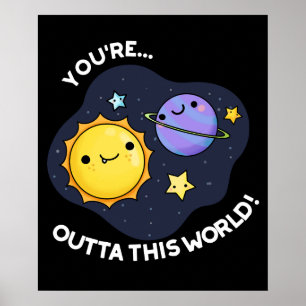 You're Outta This World Astronomy Pun Dark BG Poster