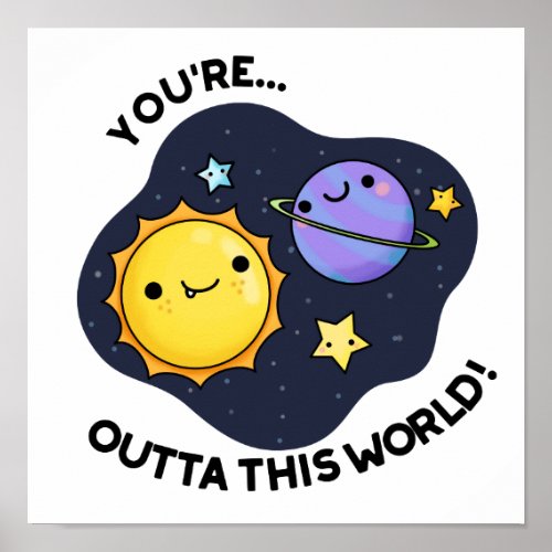 Youre Outta This World Funny Astronomy Pun  Poster