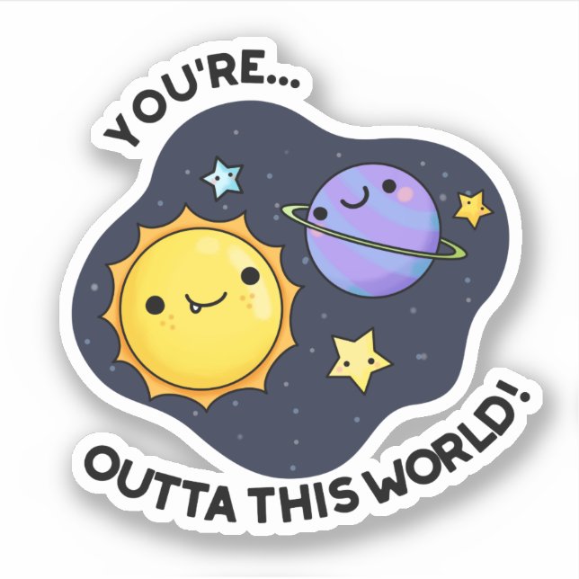 You're Outta This World Funny Astronomy Pun  Sticker (Front)