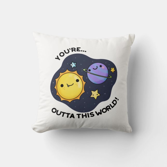 You're Outta This World Funny Astronomy Pun  Throw Pillow (Front)