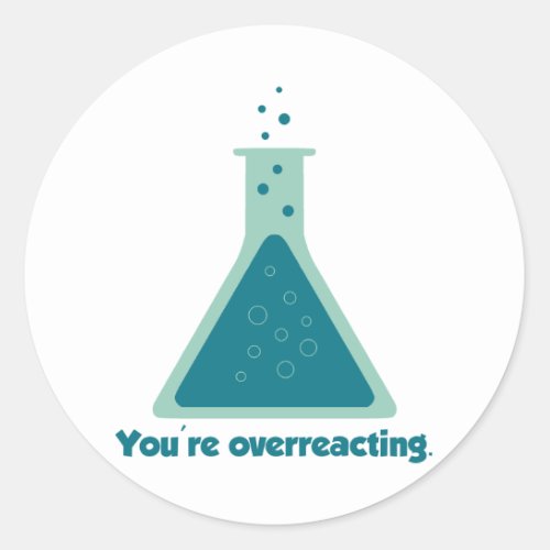 Youre Overreacting Chemistry Science Beaker Classic Round Sticker
