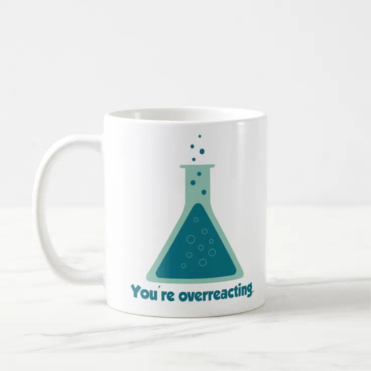 You're Overreacting Chemistry Science Beaker Coffee Mug Zazzle