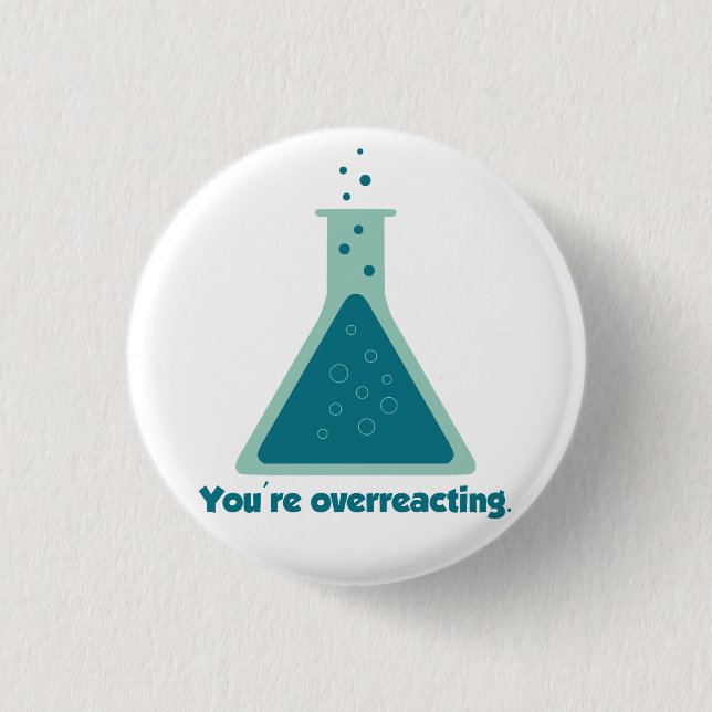 You're Overreacting Chemistry Science Beaker Pinback Button (Front)