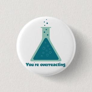 You're Overreacting Chemistry Science Beaker Pinback Button