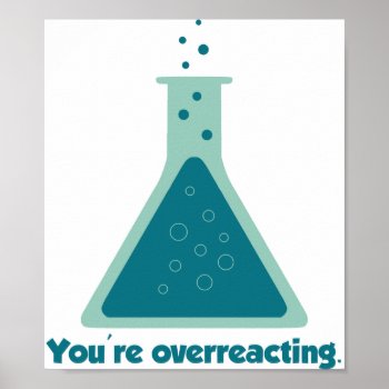 You're Overreacting Chemistry Science Beaker Poster by The_Shirt_Yurt at Zazzle
