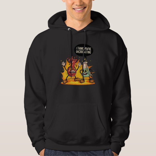 You're Overreacting Chemistry Teacher Science  Gra Hoodie (Front)